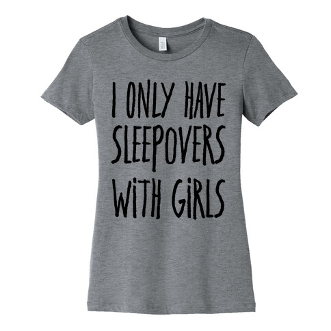 I Only Have Sleepovers With Girls Womens T-Shirt