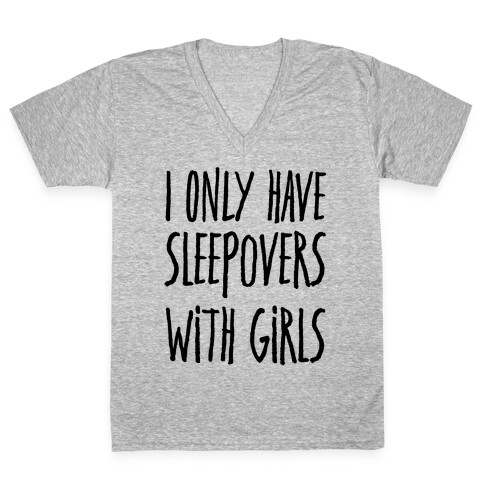 I Only Have Sleepovers With Girls V-Neck Tee Shirt