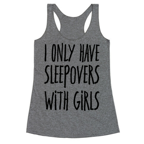 I Only Have Sleepovers With Girls Racerback Tank Top