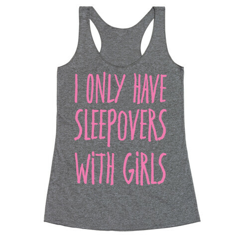 I Only Have Sleepovers With Girls Racerback Tank Top