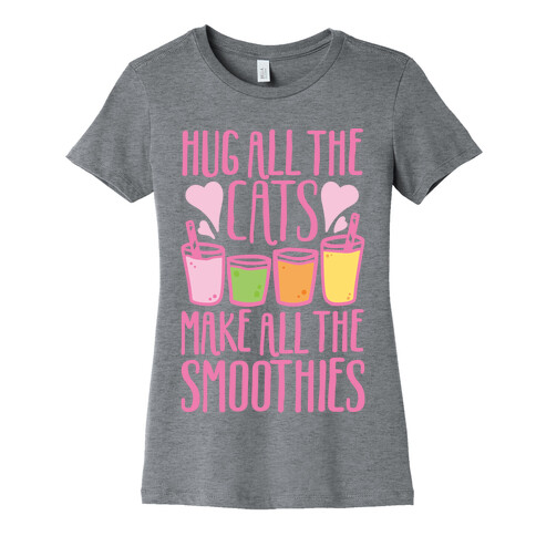 Hug All The Cats Make All The Smoothies Womens T-Shirt