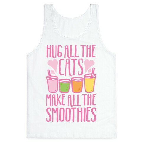 Hug All The Cats Make All The Smoothies Tank Top