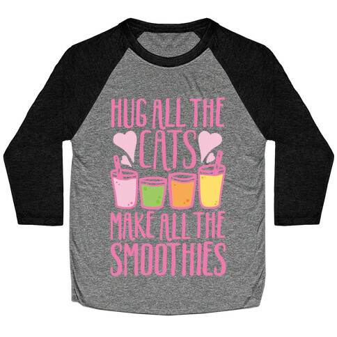 Hug All The Cats Make All The Smoothies Baseball Tee