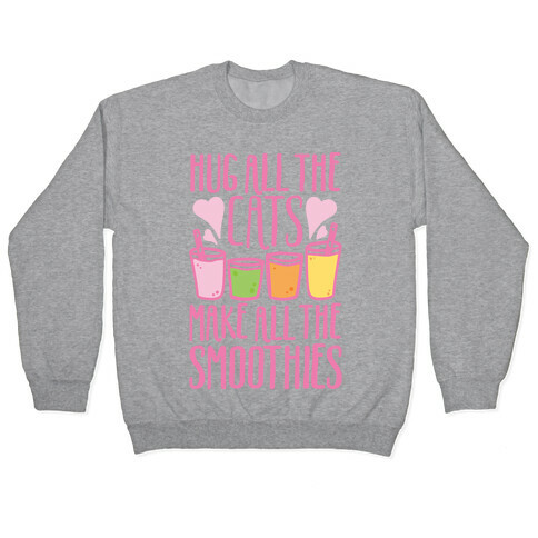 Hug All The Cats Make All The Smoothies Pullover