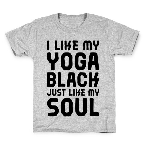 Like My Yoga Black Just Like My Soul Kids T-Shirt