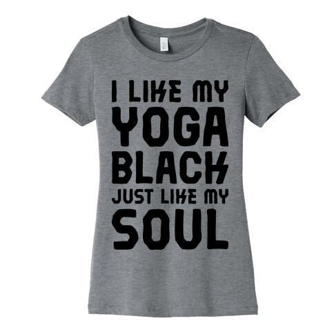  Like My Yoga Black Just Like My Soul Womens T-Shirt