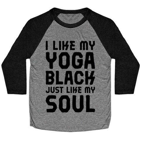  Like My Yoga Black Just Like My Soul Baseball Tee