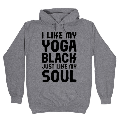  Like My Yoga Black Just Like My Soul Hooded Sweatshirt