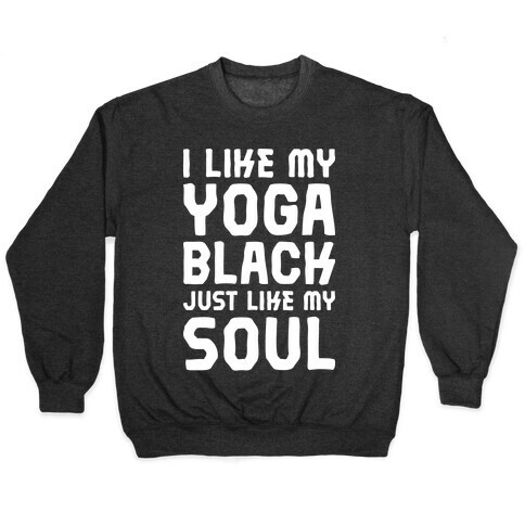 I Like My Yoga Black Just Like My Soul Pullover