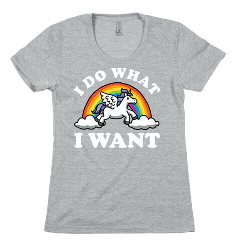 I Do What I Want (Unicorn) Womens T-Shirt