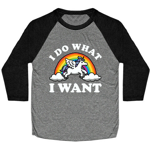 I Do What I Want (Unicorn) Baseball Tee