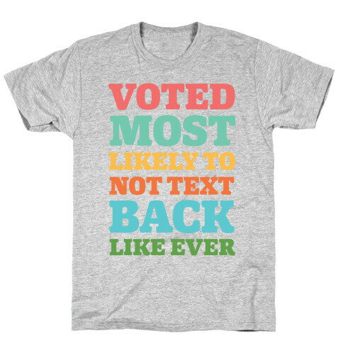 Voted Most Likely To Not Text Back Like Ever T-Shirt
