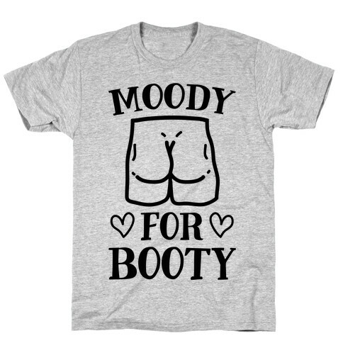 Moody For Booty T-Shirt