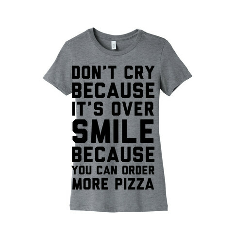 Don't Cry Because It's Over Womens T-Shirt