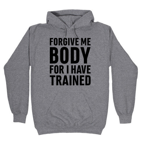 Forgive Me Body For I Have Trained Hooded Sweatshirt