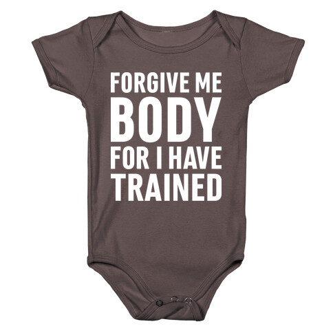 Forgive Me Body For I Have Trained Baby One-Piece