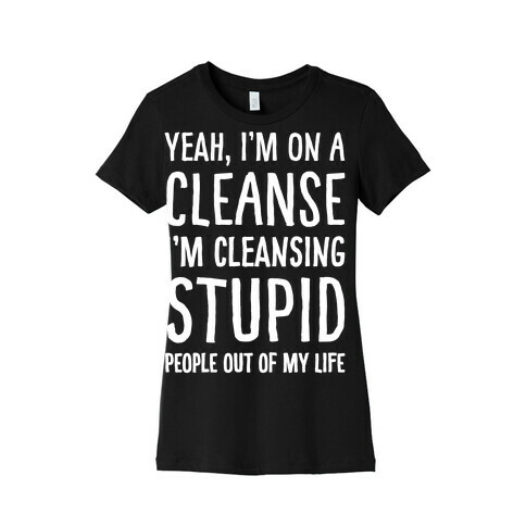 Stupid People Cleanse Womens T-Shirt