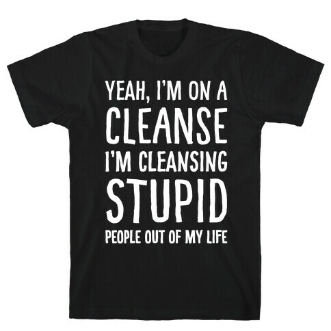 Stupid People Cleanse T-Shirt