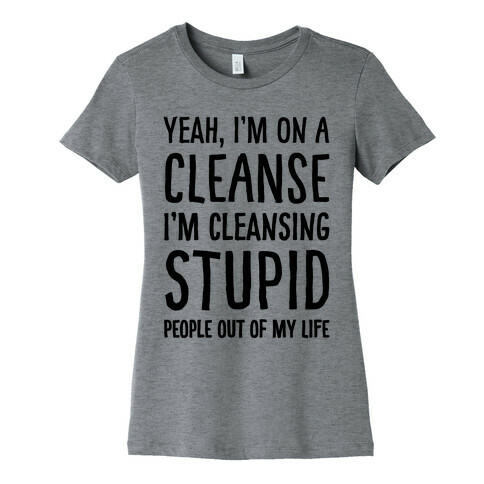 Stupid People Cleanse Womens T-Shirt