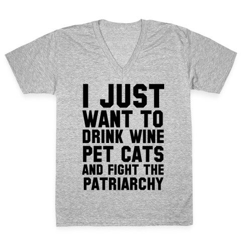 I Just Want to Drink Wine, Pet Cats & Fight the Patriachy V-Neck Tee Shirt