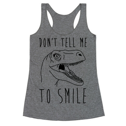 Don't Tell Me To Smile Dino Racerback Tank Top