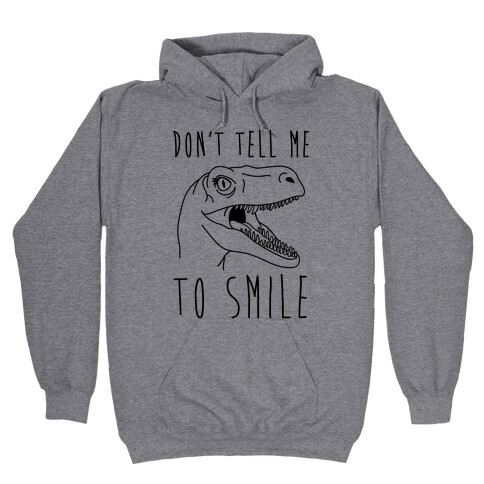 Don't Tell Me To Smile Dino Hooded Sweatshirt