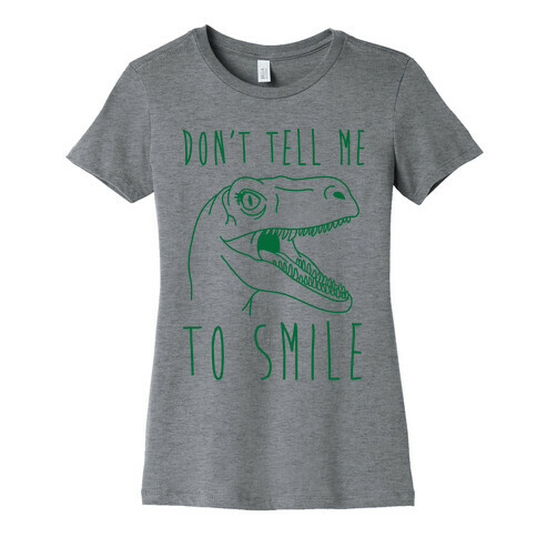 Don't Tell Me To Smile Dino Womens T-Shirt