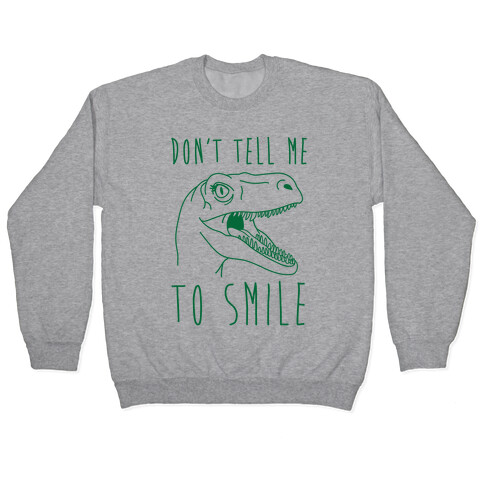 Don't Tell Me To Smile Dino Pullover