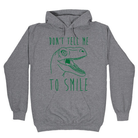 Don't Tell Me To Smile Dino Hooded Sweatshirt