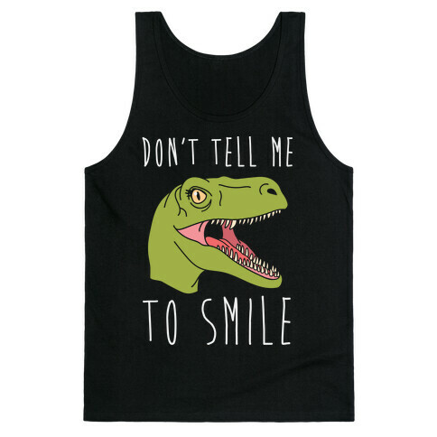 Don't Tell Me To Smile Dino Tank Top