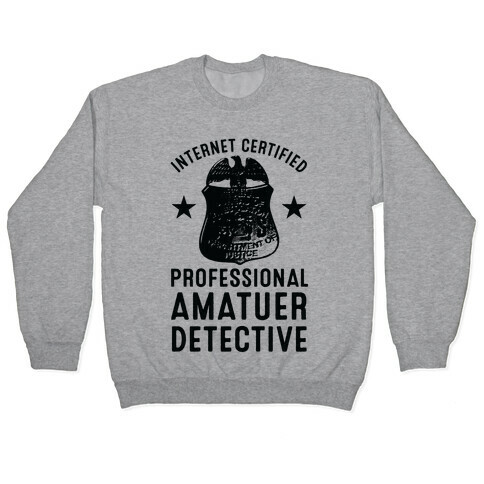 Internet Certified Amateur Detective Pullover