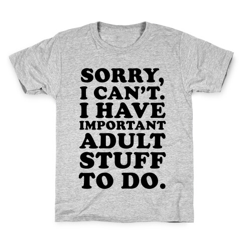 Sorry I Can't I Have Important Adult Stuff to Do Kids T-Shirt