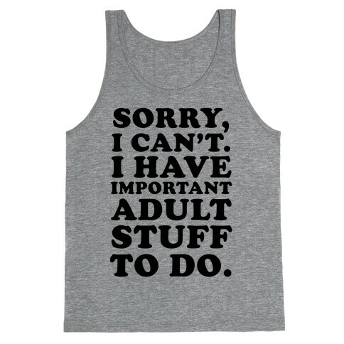 Sorry I Can't I Have Important Adult Stuff to Do Tank Top