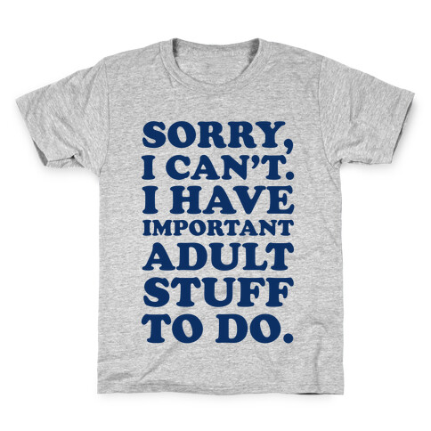 Sorry I Can't I Have Important Adult Stuff to Do Kids T-Shirt