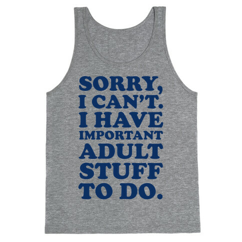 Sorry I Can't I Have Important Adult Stuff to Do Tank Top