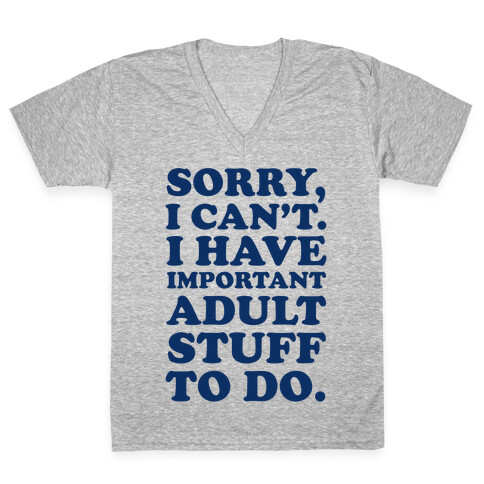 Sorry I Can't I Have Important Adult Stuff to Do V-Neck Tee Shirt