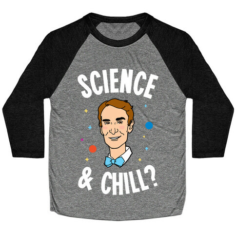 Science & Chill (Bill Nye) Baseball Tee