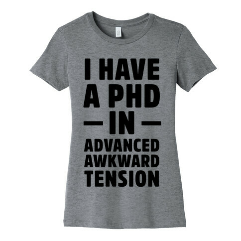 I Have a PHD in Advanced Awkward Tension Womens T-Shirt