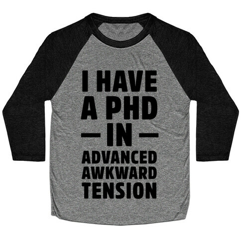 I Have a PHD in Advanced Awkward Tension Baseball Tee