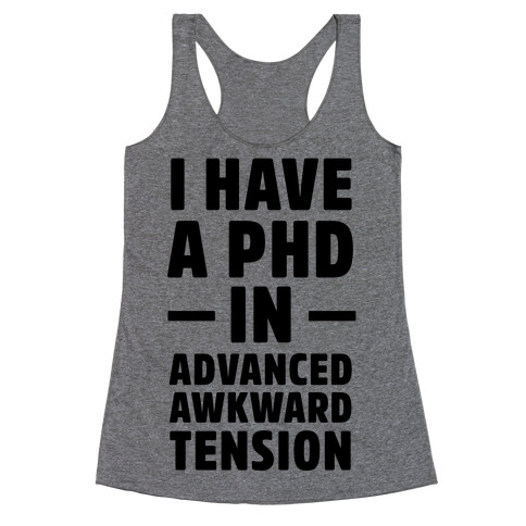 I Have a PHD in Advanced Awkward Tension Racerback Tank Top