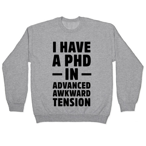 I Have a PHD in Advanced Awkward Tension Pullover