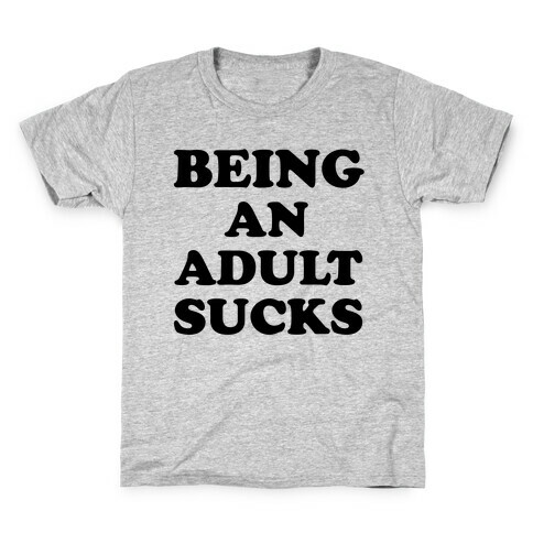 Being An Adult Sucks Kids T-Shirt