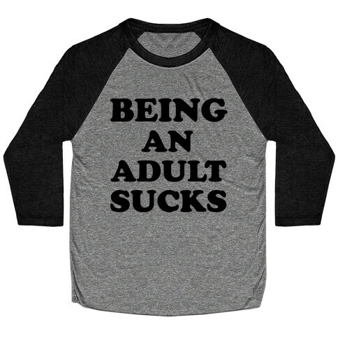 Being An Adult Sucks Baseball Tee