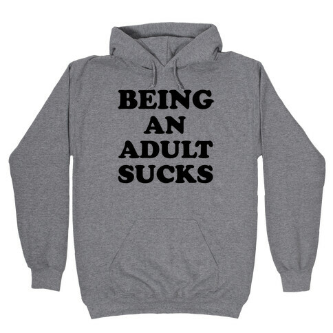 Being An Adult Sucks Hooded Sweatshirt