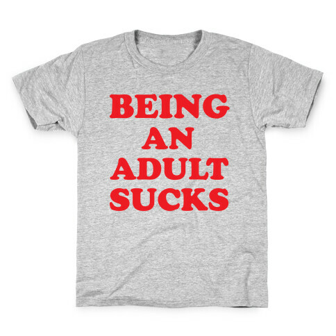 Being An Adult Sucks Kids T-Shirt