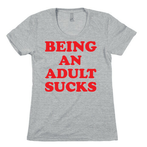Being An Adult Sucks Womens T-Shirt