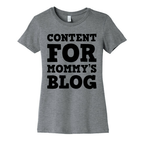 Content For Mommy's Blog Womens T-Shirt