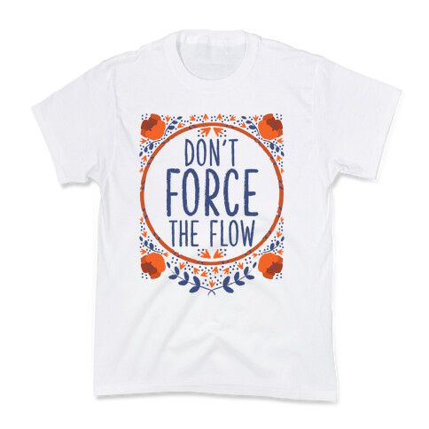 Don't Force the Flow Kids T-Shirt