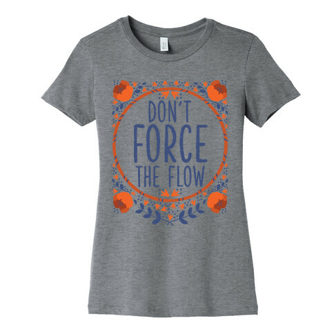 Don't Force the Flow Womens T-Shirt