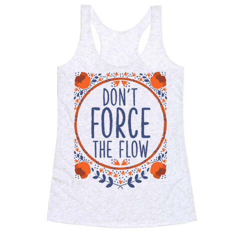 Don't Force the Flow Racerback Tank Top